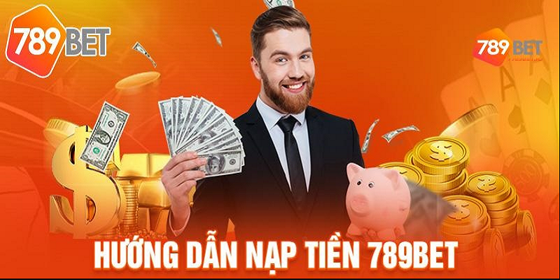 Nạp Tiền 789Bet – Hướng Dẫn Toàn Tập Cho Tân Binh